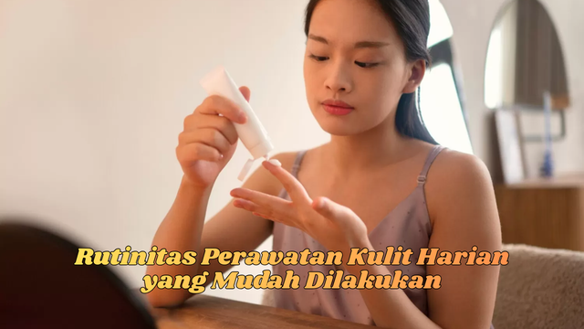 Rutinitas Perawatan Kulit Harian