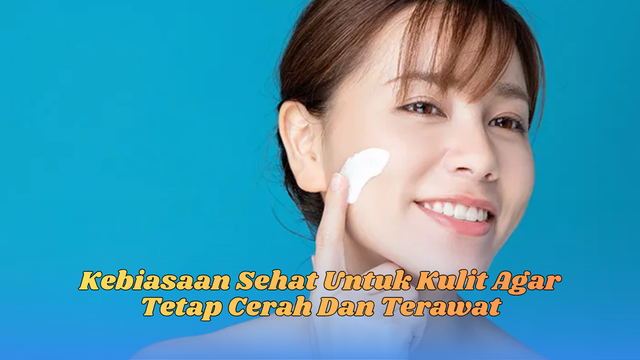 Kebiasaan Sehat Untuk Kulit