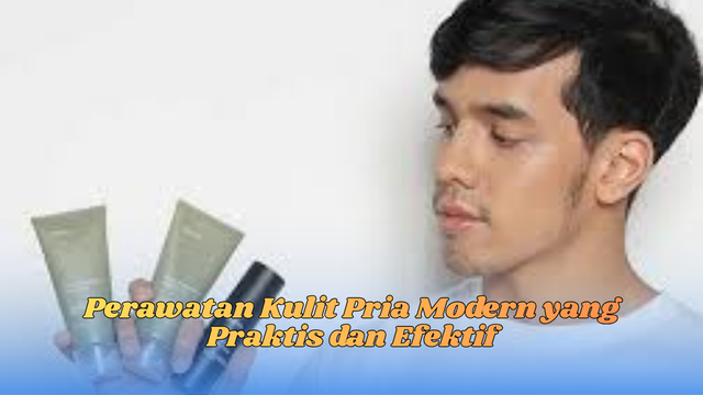 Perawatan kulit pria modern