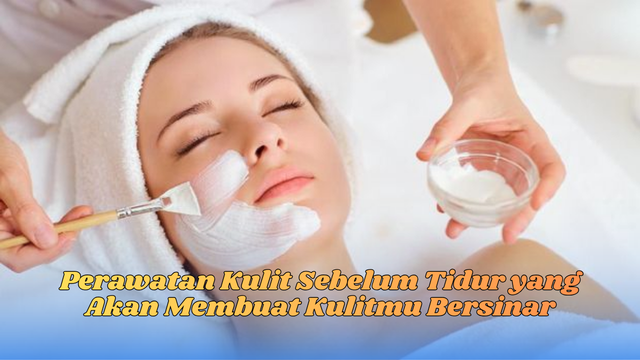 Perawatan kulit sebelum tidur