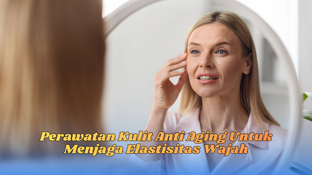 Perawatan Kulit Anti Aging