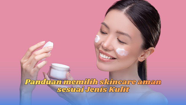 Panduan Memilih Skincare Aman
