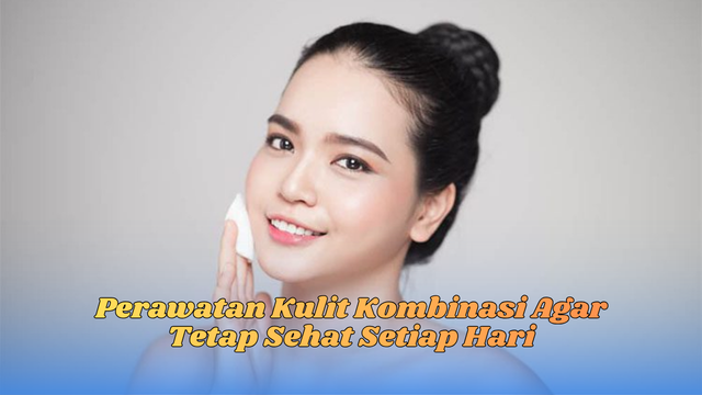 Perawatan Kulit Kombinasi