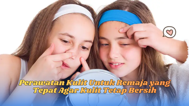 Perawatan Kulit Untuk Remaja