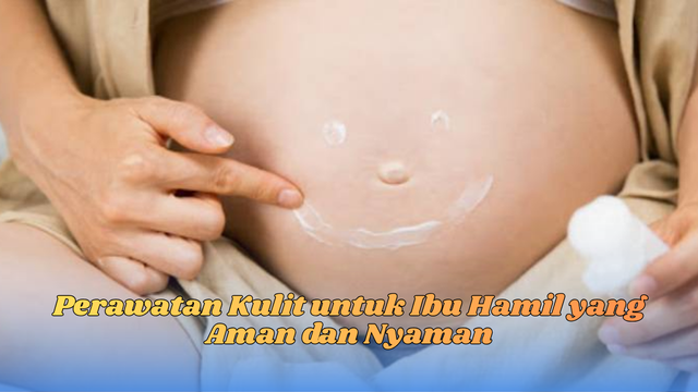Perawatan kulit untuk ibu hamil