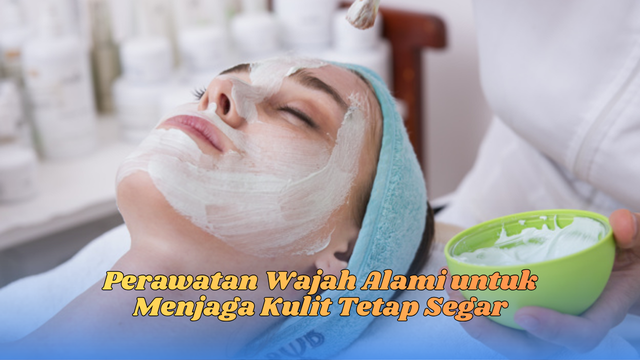 perawatan wajah alami