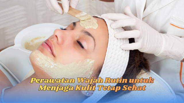 perawatan wajah rutin