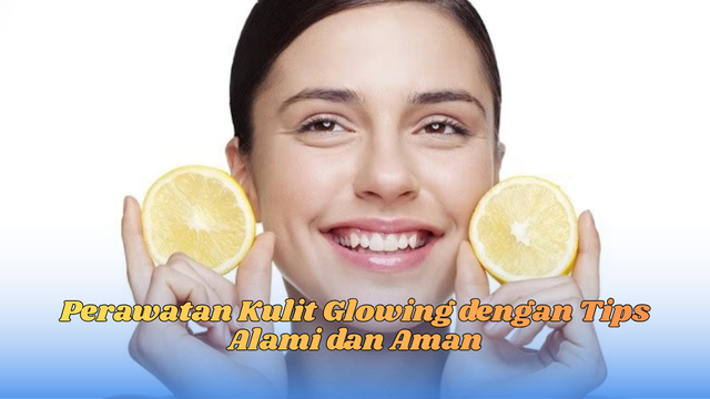 perawatan kulit glowing