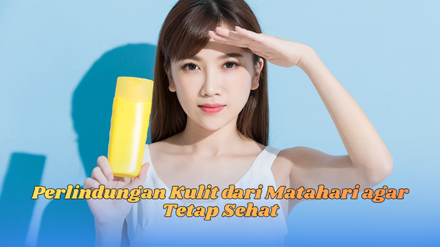 perlindungan kulit dari matahari