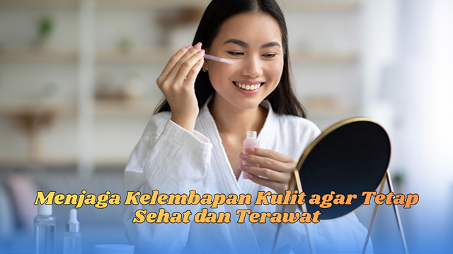 menjaga kelembapan kulit